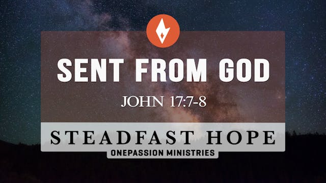 Sent from God - Steadfast Hope - Dr. ...