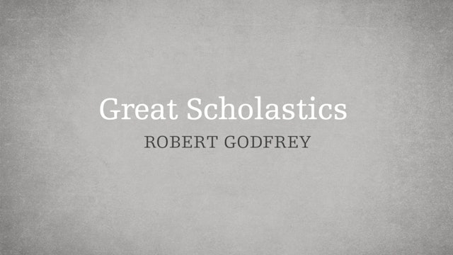 Great Scholastics - P2:E11 - A Survey of Church History - W. Robert Godfrey
