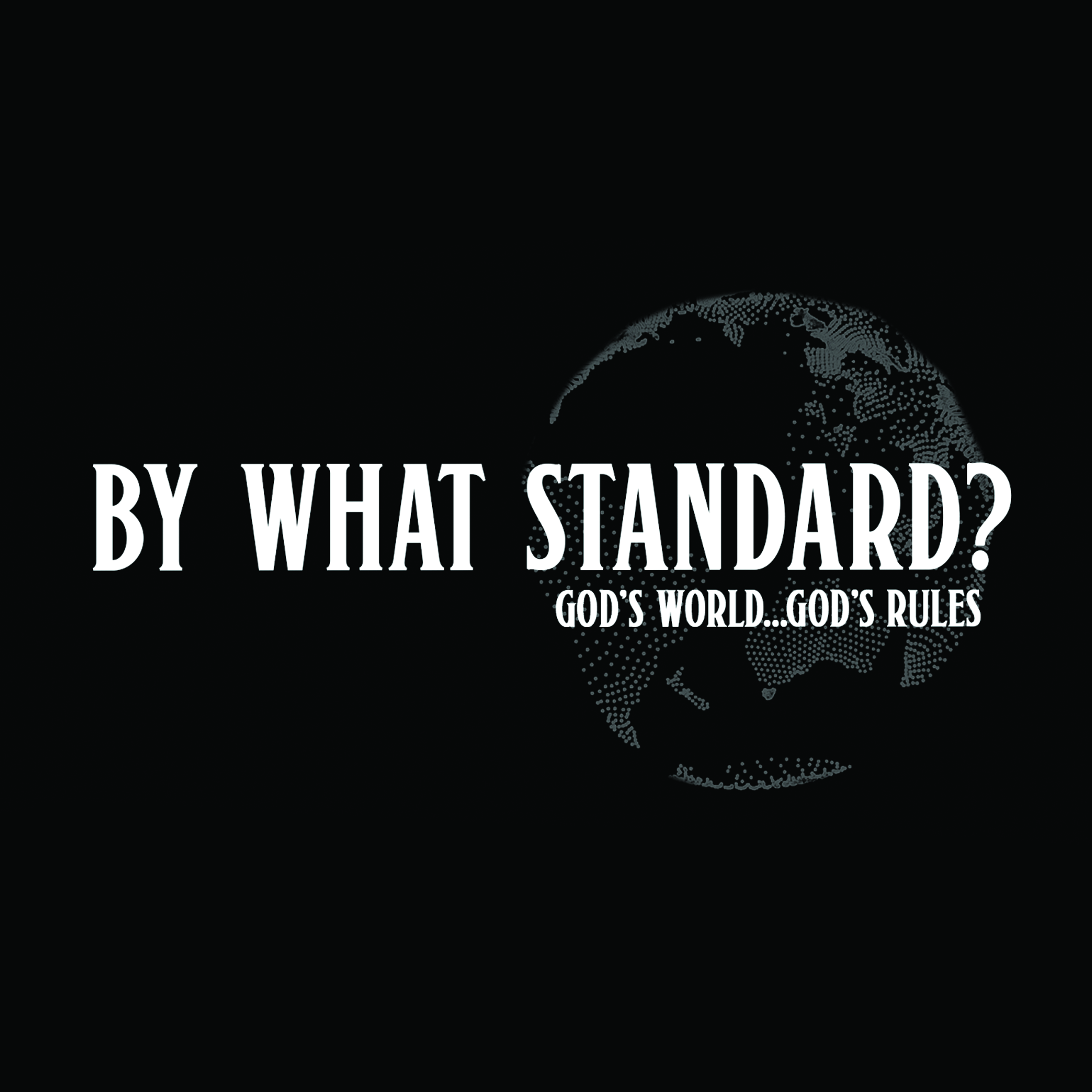 By What Standard? God’s World, God’s Rules - Founders Ministries