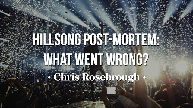 Hillsong Post-Mortem: What Went Wrong? - Chris Rosebrough