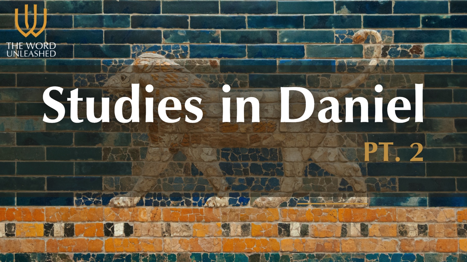 First Lessons in Sovereignty - Studies in Daniel (P2) - The Word Unleashed