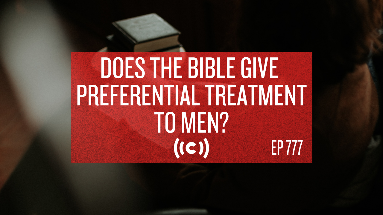 Does the Bible Give Preferential Treatment to Men? - Core Live - 8/23/21