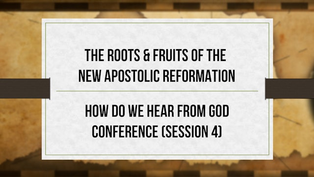 The Roots & Fruits of the NAR - S4 - How Do We Hear From God Conference
