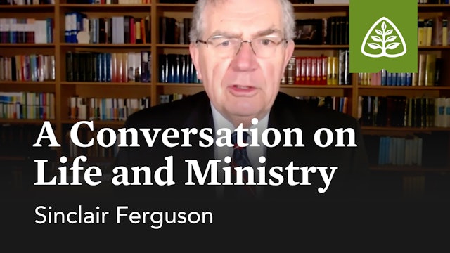 A Conversation on Life and Ministry – Sinclair Ferguson – Ligonier