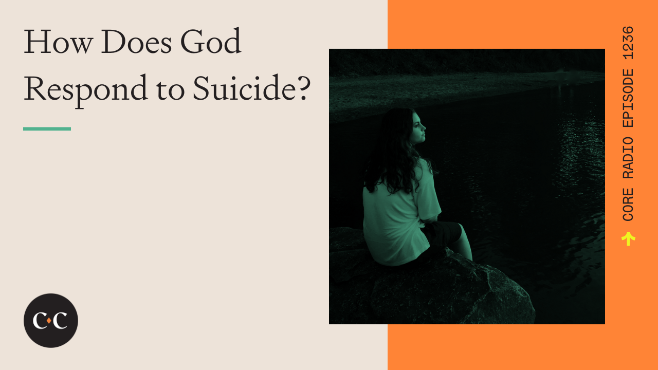 How Does God Respond to Suicide? - Core Live - 5/26/23