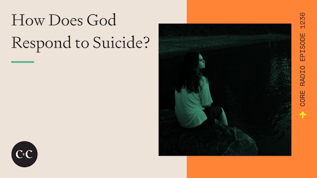 How Does God Respond to Suicide? - Core Live - 5/26/23