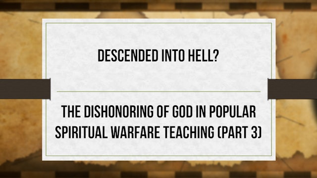 Descended into Hell - P3- Dishonoring God in Spiritual Warfare