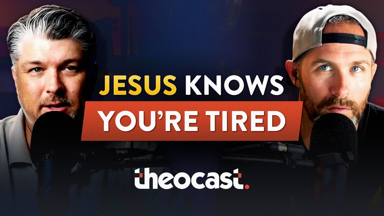 Jesus Knows You're Tired - Theocast
