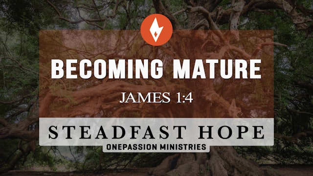 Becoming Mature - Steadfast Hope - Dr. Steven J. Lawson - 6/05/23
