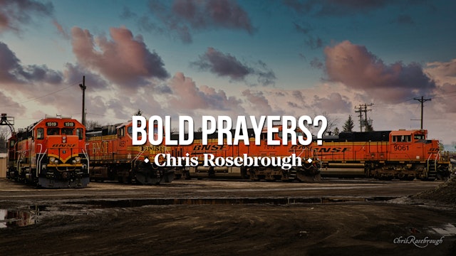Bold Prayers? - Chris Rosebrough