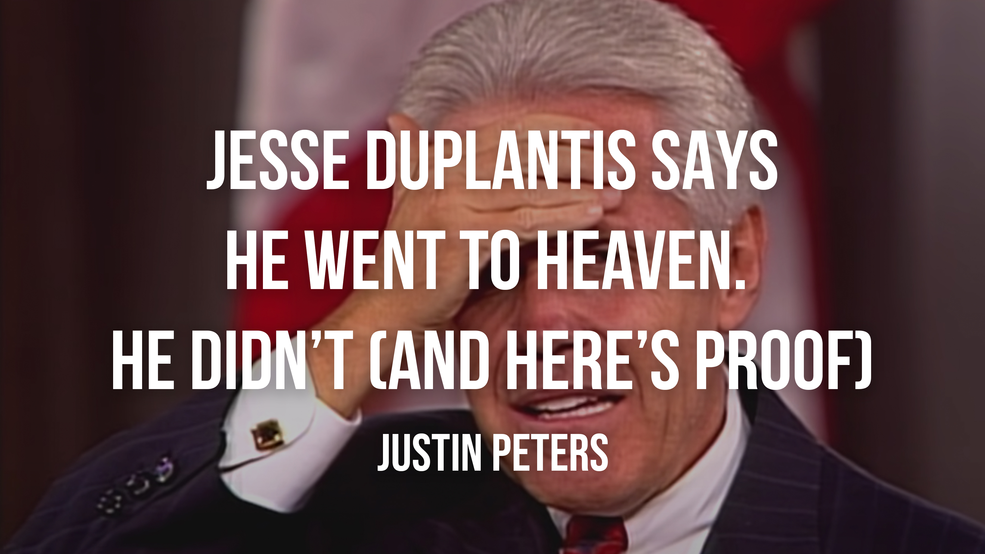 Jesse Duplantis Says He Went To Heaven. He Didn't (And Here's Proof) - J. Peters