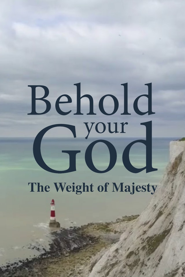 Behold Your God: The Weight of Majesty