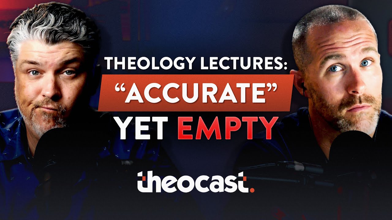 "Accurate" Yet Empty: The Problem with Theological Lectures - Theocast