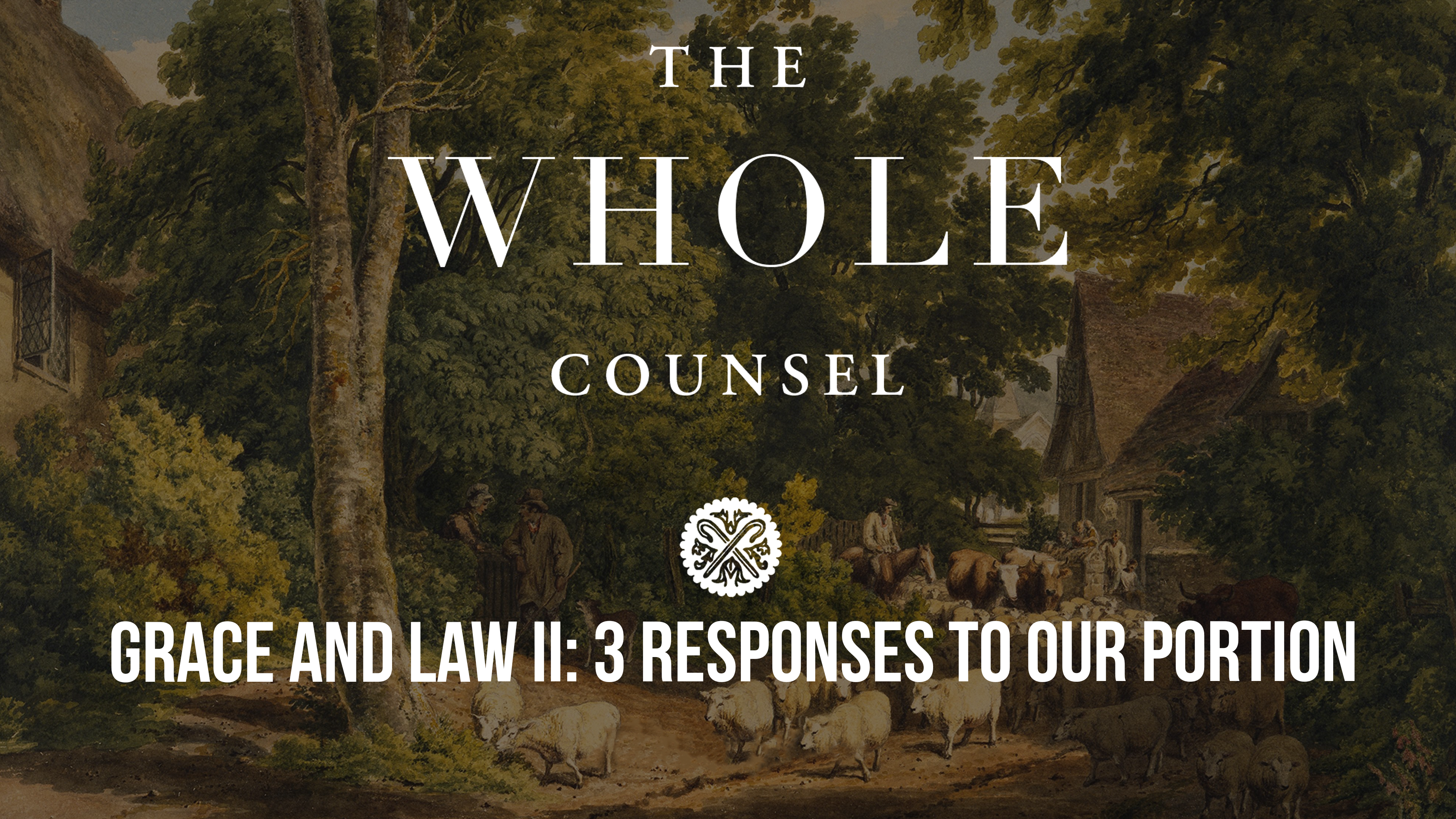 Grace and Law II: 3 Responses to Our Portion - The Whole Counsel 