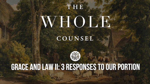 Grace and Law II: 3 Responses to Our Portion - The Whole Counsel 