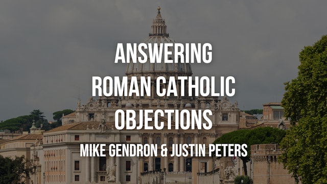 Answering Roman Catholic Objections - Justin Peters and Mike Gendron