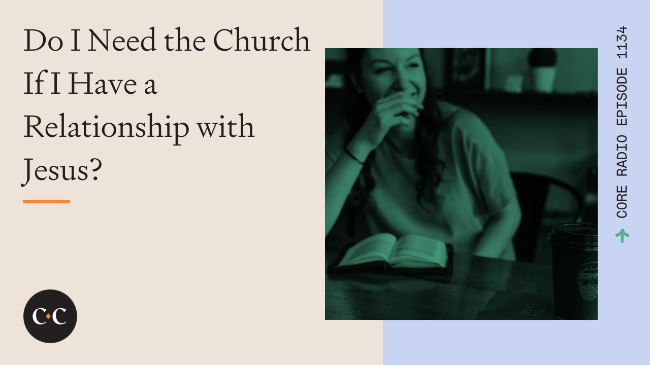 Do I Need the Church If I Have a Relationship with Jesus? - Core Live - 1/04/23