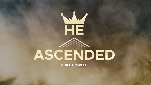 He Ascended - Phill Howell