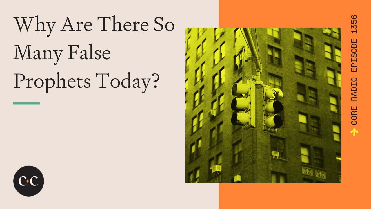 Why Are There So Many False Prophets Today? - Core Live - 11/10/23