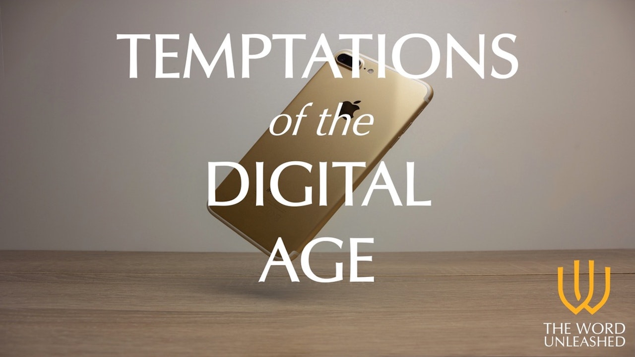 Temptations of the Digital Age - The Word Unleashed