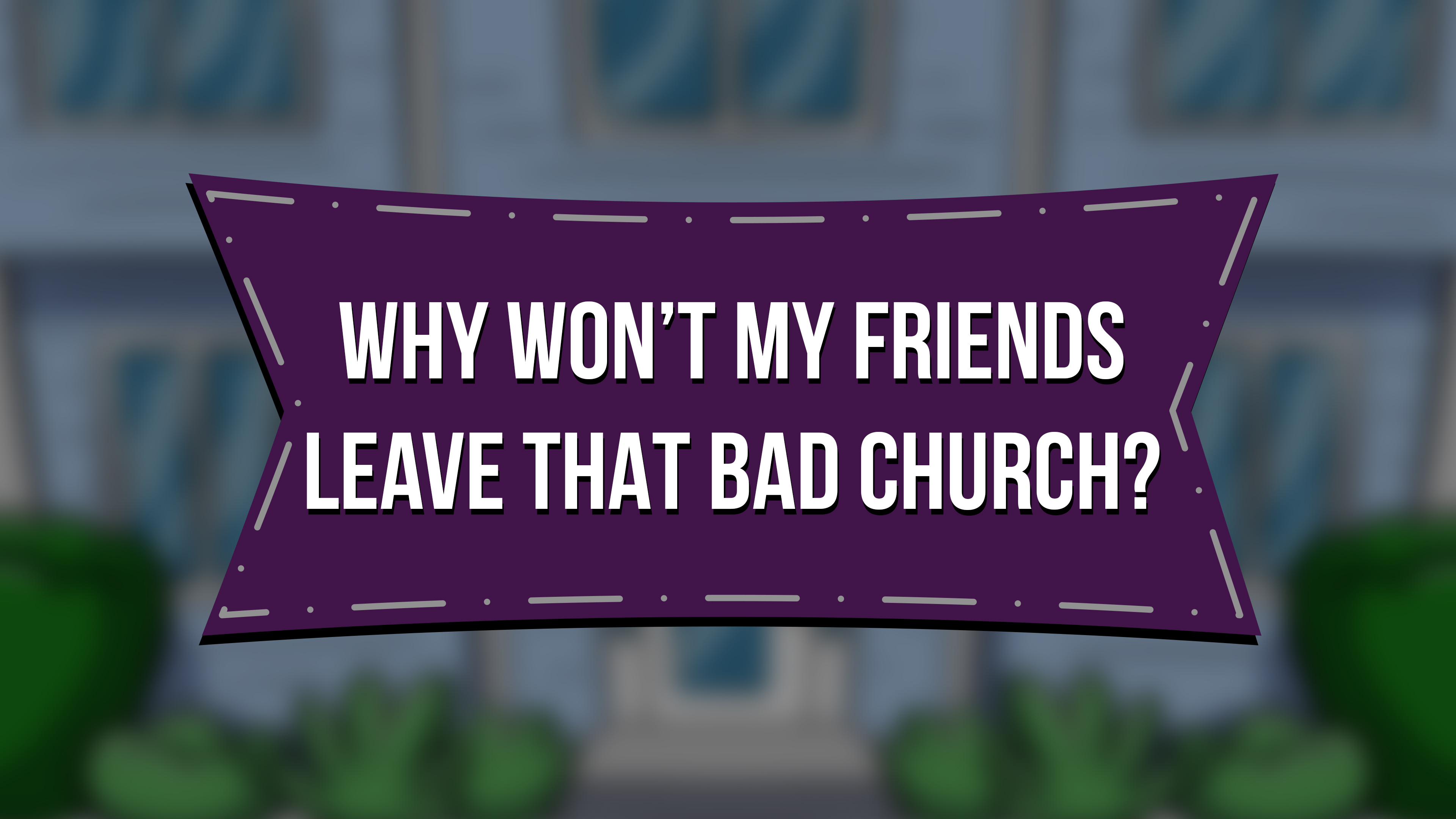 Why Won't My Friends Leave That Bad Church? - E. 11 - Steve & Paulette's Place