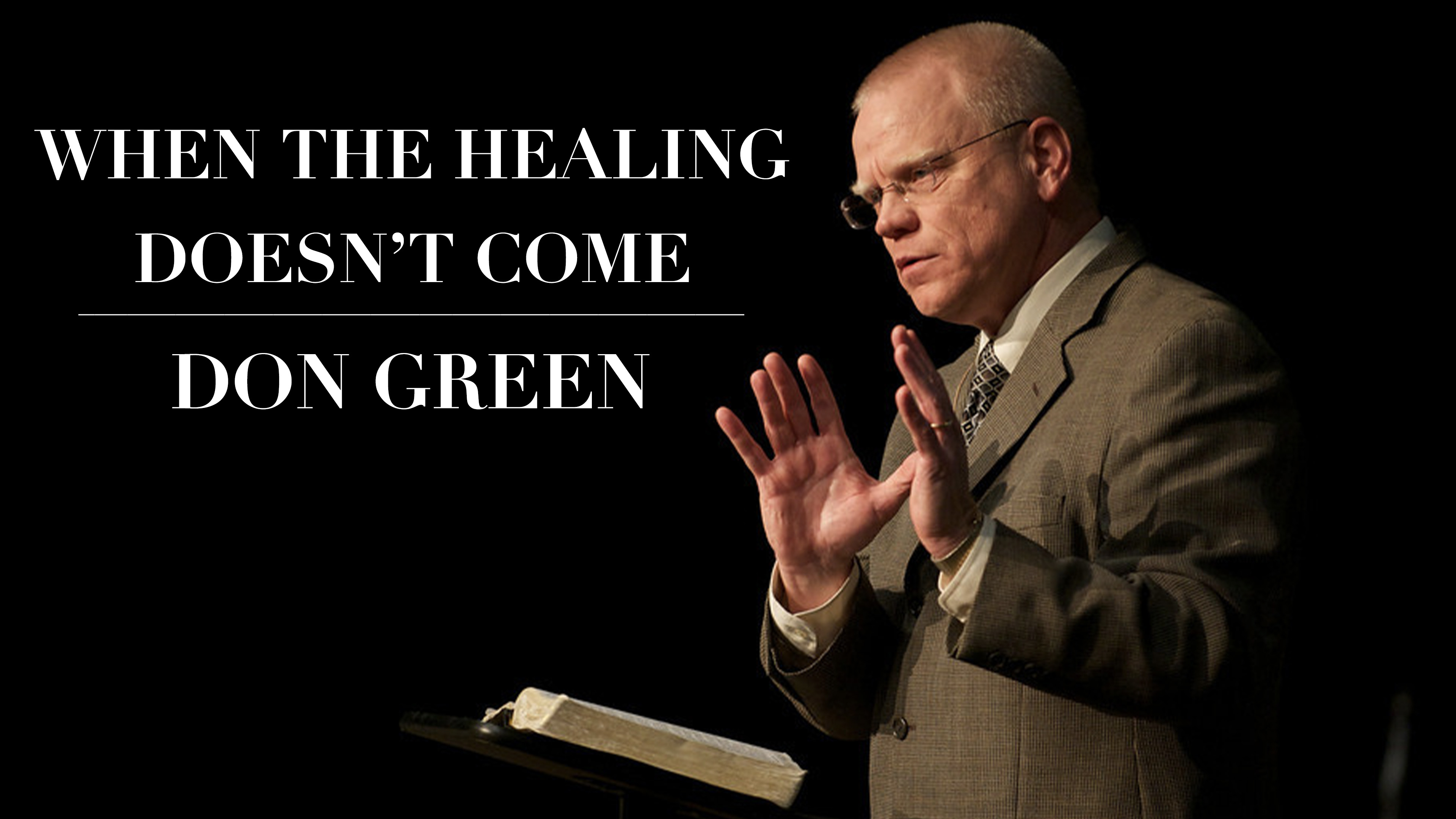 When the Healing Doesn't Come - Don Green