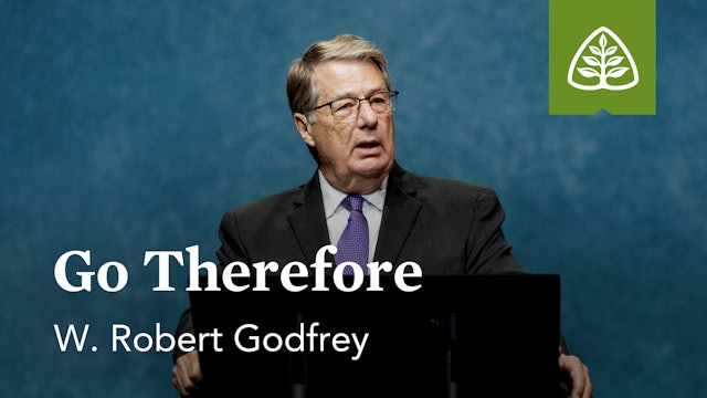 Go Therefore - W. Robert Godfrey - Ligonier