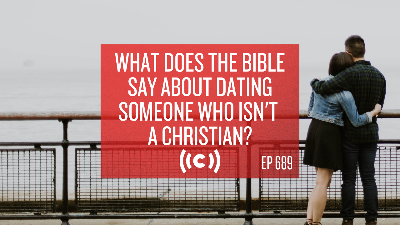 What Does the Bible Say About Dating Someone Who Isn't a Christian? - Core Live 