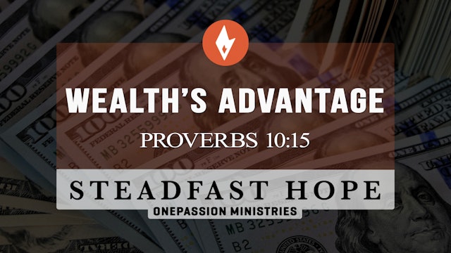 Wealth’s Advantage - Steadfast Hope - Dr. Steven J. Lawson - 5/1/23