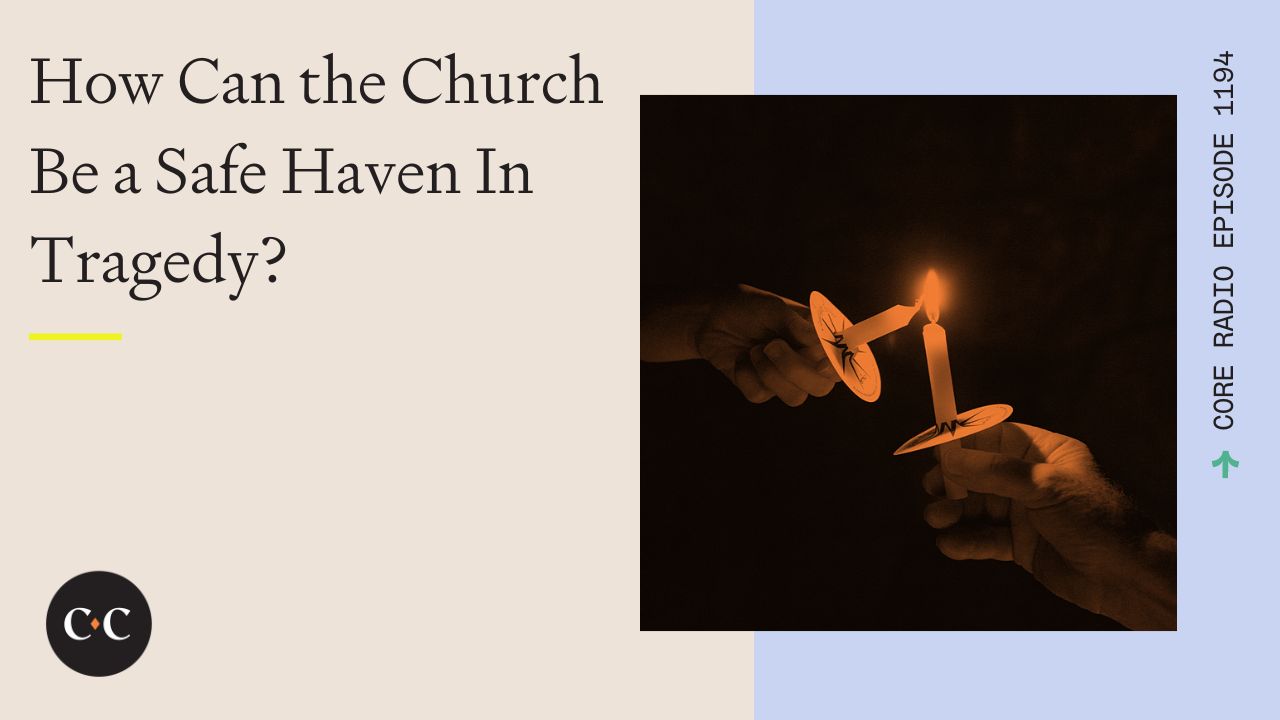 How Can the Church Be a Safe Haven In Tragedy? - Core Live - 3/29/23