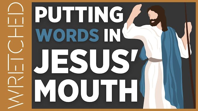 Putting Words in Jesus' Mouth - E.5 -...