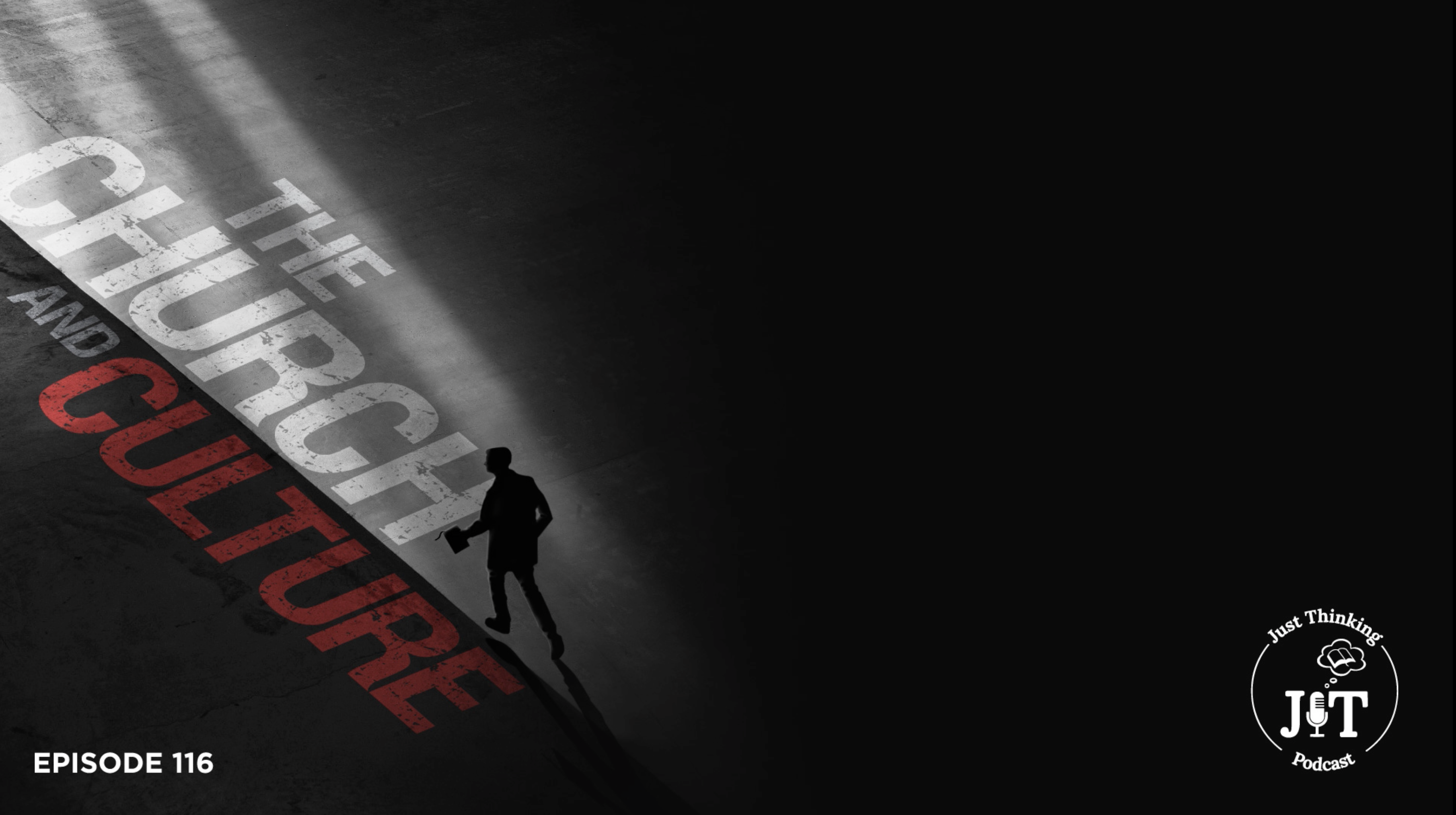 Church and Culture - E.116 - The Just Thinking Podcast