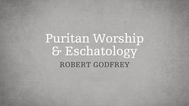 Puritan Worship and Eschatology - P4:...