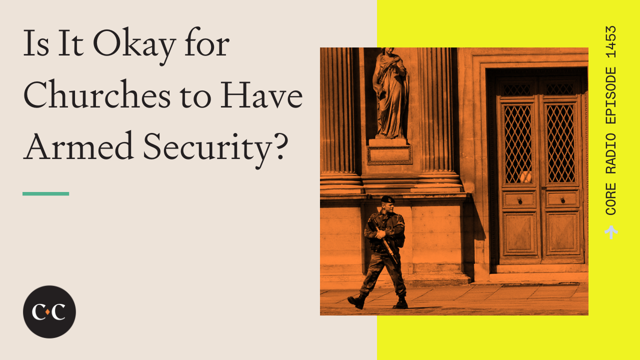 Is It Okay for Churches to Have Armed Security? - Core Live - 4/1/24