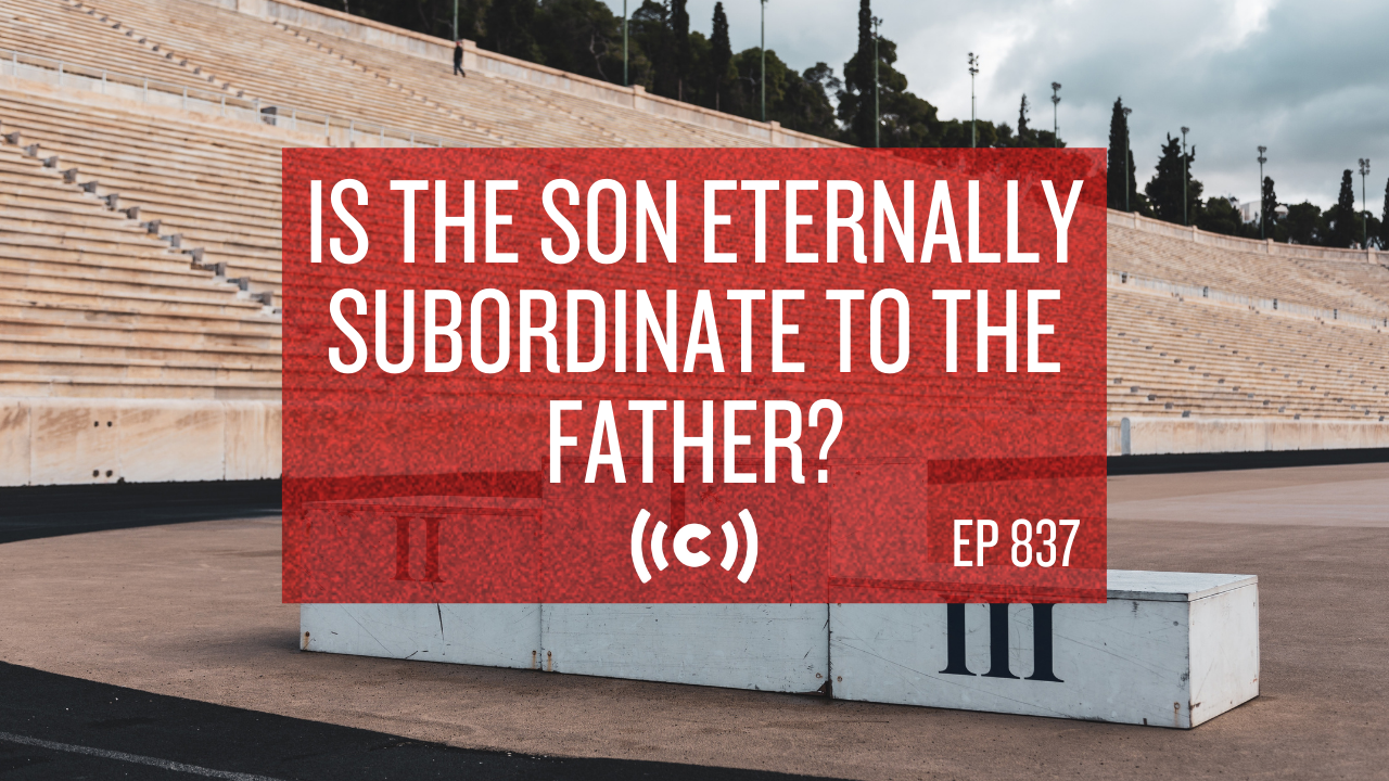 Is the Son Eternally Subordinate to the Father? - Core Live - 11/15/21