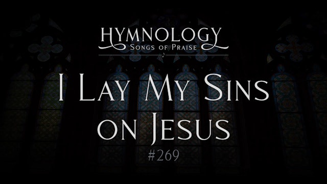 I Lay My Sins On Jesus (Hymn 269) - S1:E13 - Hymnology
