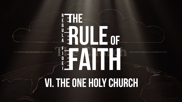 The One Holy Church - E.6 - The Rule of Faith - Adriel Sanchez