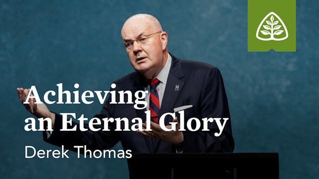 Achieving an Eternal Glory – Derek Th...