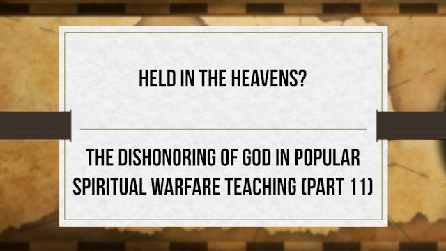 Held in the Heavens ? - P11 - Dishonoring God in Spiritual Warfare
