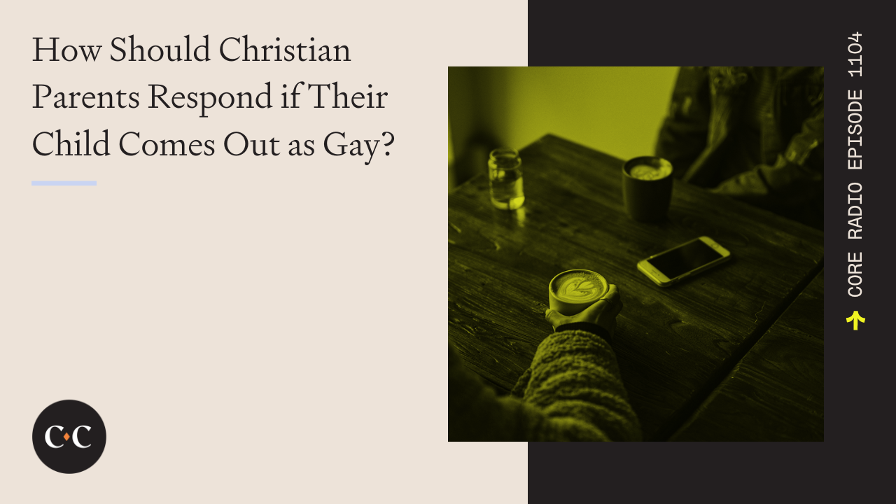 How Should Christian Parents Respond if Their Child Comes Out as Gay? 
