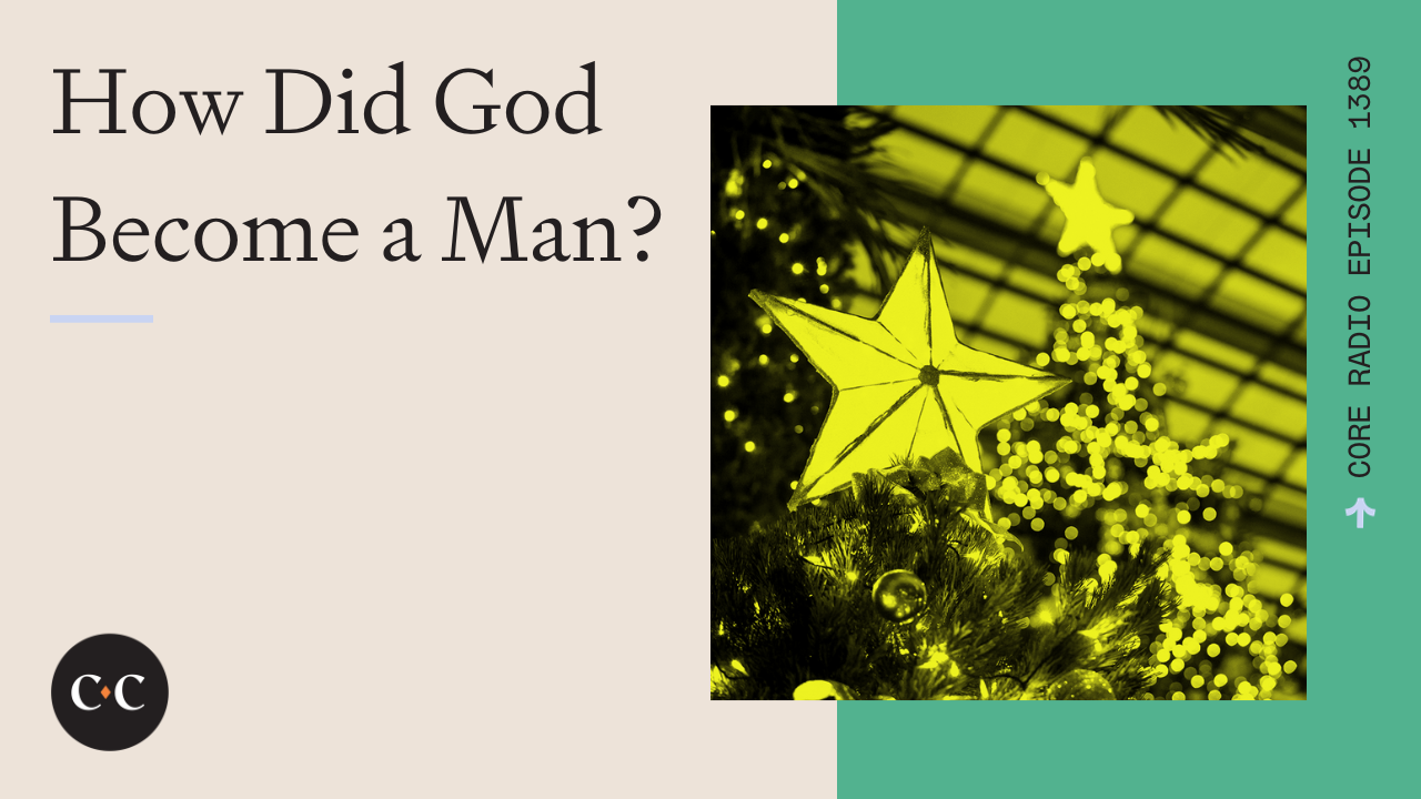How Did God Become a Man? - Core Live - 12/27/23