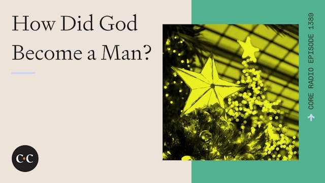 How Did God Become a Man? - Core Live...
