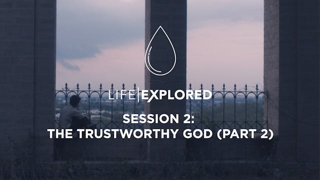 Life Explored Session 2 - The Trustwo...