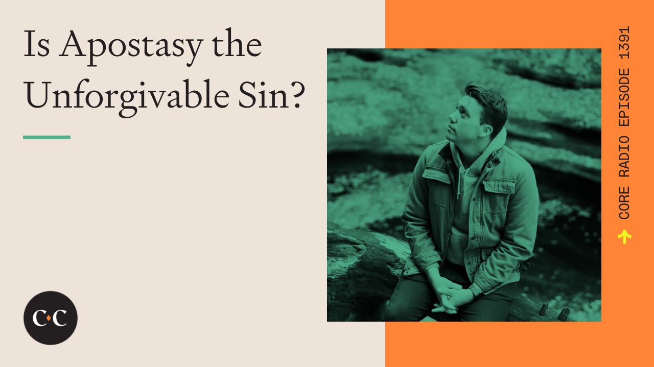 Is Apostasy the Unforgivable Sin? - Core Live - 12/29/23