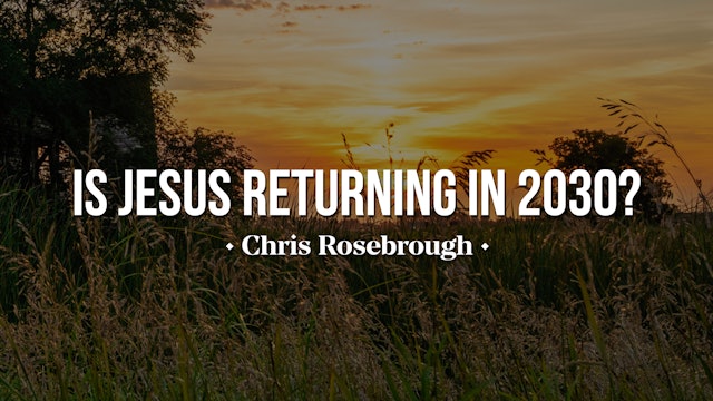 Is Jesus Returning in 2030? - Chris Rosebrough 