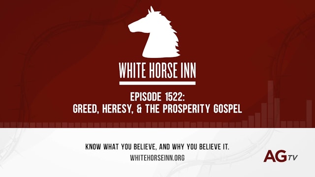 Greed, Heresy, & the Prosperity Gospel - The White Horse Inn - #1522