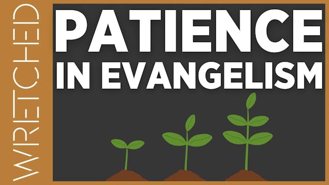 Patience in Evangelism - E.8 - Wretch...