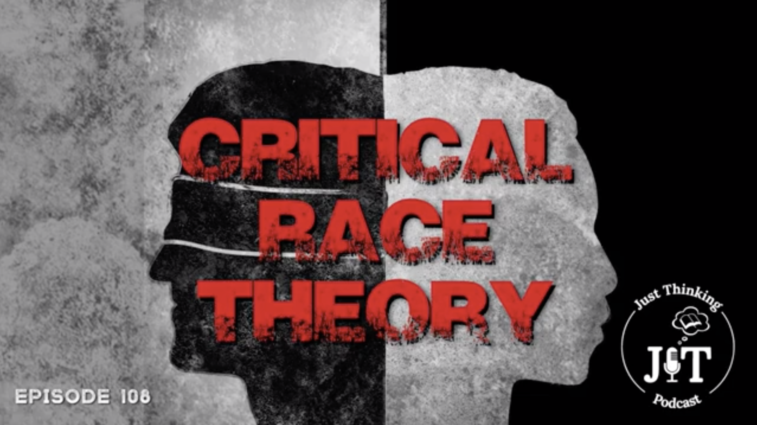Critical Race Theory - E.108 - The Just Thinking Podcast