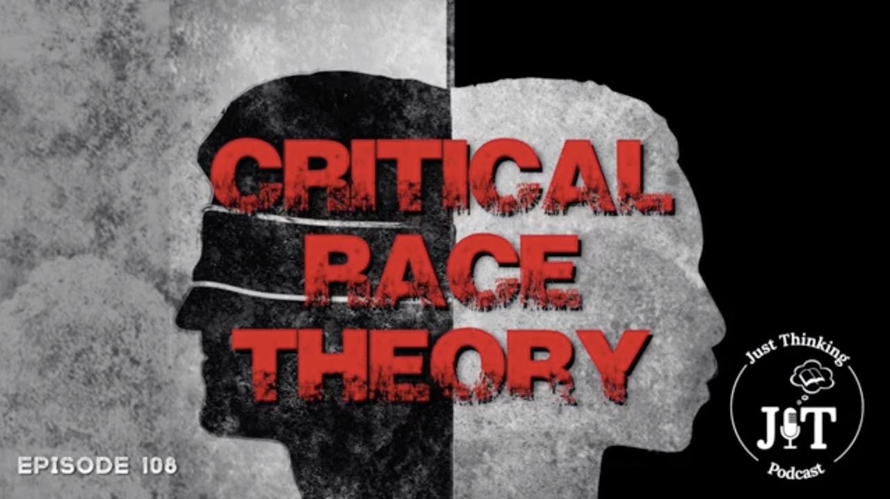 Critical Race Theory - E.108 - The Just Thinking Podcast - AGTV