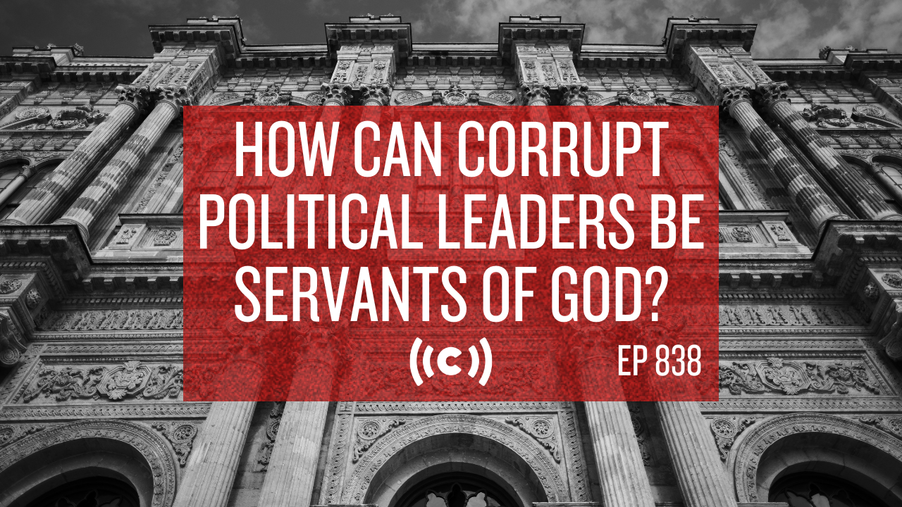 How Can Corrupt Political Leaders Be Servants of God? - Core Live - 11/16/21